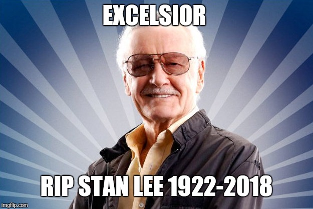 Stan Lee | EXCELSIOR; RIP STAN LEE 1922-2018 | image tagged in stan lee | made w/ Imgflip meme maker