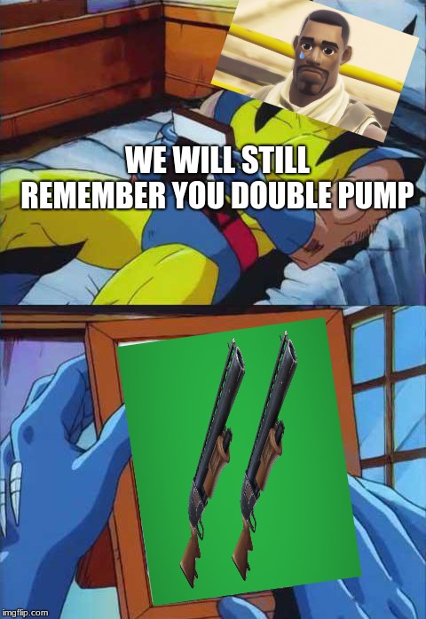 WE WILL STILL REMEMBER YOU DOUBLE PUMP | image tagged in fortnite,fortnite meme,double pump,gaming | made w/ Imgflip meme maker
