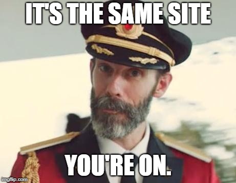 Captain Obvious | IT'S THE SAME SITE YOU'RE ON. | image tagged in captain obvious | made w/ Imgflip meme maker