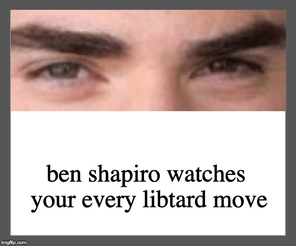 white background | ben shapiro watches your every libtard move | image tagged in white background | made w/ Imgflip meme maker