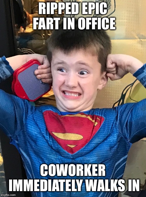 RIPPED EPIC FART IN OFFICE; COWORKER IMMEDIATELY WALKS IN | image tagged in gas,fart,farts,coworkers,funny,oops | made w/ Imgflip meme maker