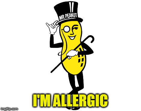 Mr Peanut | I'M ALLERGIC | image tagged in mr peanut | made w/ Imgflip meme maker