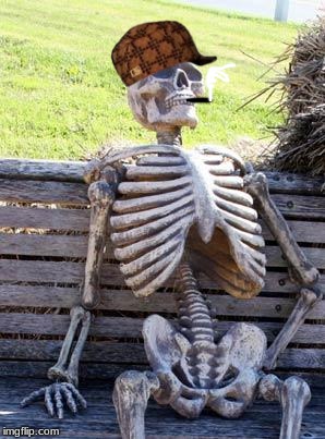 Waiting Skeleton | image tagged in memes,waiting skeleton,scumbag | made w/ Imgflip meme maker