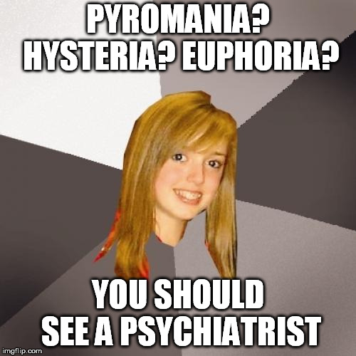 Musically Oblivious 8th Grader |  PYROMANIA? HYSTERIA? EUPHORIA? YOU SHOULD SEE A PSYCHIATRIST | image tagged in memes,musically oblivious 8th grader,def leppard,album | made w/ Imgflip meme maker
