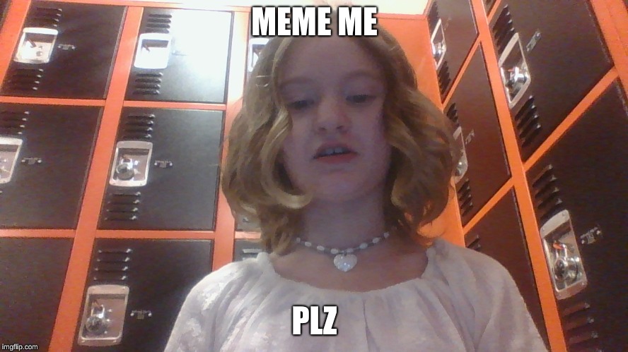 MEME ME; PLZ | image tagged in meme wars | made w/ Imgflip meme maker