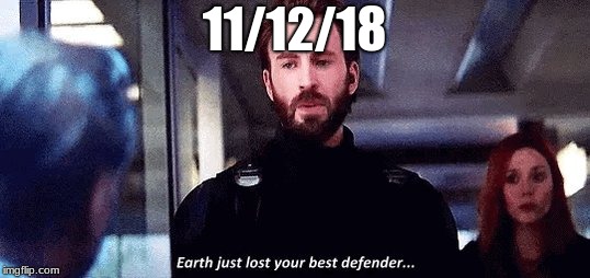 R.I.P.

Yes I know I'm late | 11/12/18 | image tagged in avengers | made w/ Imgflip meme maker