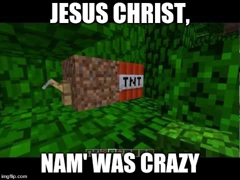 *Fortunate son intensifies*  | JESUS CHRIST, NAM' WAS CRAZY | image tagged in 5 scariest booby traps of the vietnam war | made w/ Imgflip meme maker