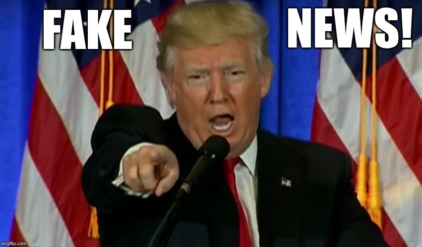 Trump Fake News  | FAKE NEWS! | image tagged in trump fake news | made w/ Imgflip meme maker