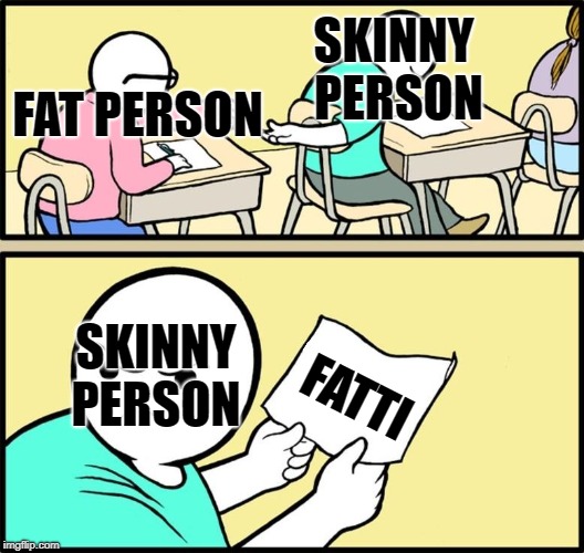 Note passing | SKINNY PERSON; FAT PERSON; SKINNY PERSON; FATTI | image tagged in note passing | made w/ Imgflip meme maker