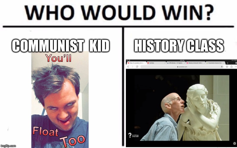 Who Would Win? Meme | COMMUNIST 
KID; HISTORY CLASS | image tagged in memes,who would win | made w/ Imgflip meme maker
