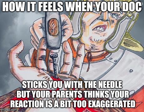 HOW IT FEELS WHEN YOUR DOC; STICKS YOU WITH THE NEEDLE BUT YOUR PARENTS THINKS YOUR REACTION IS A BIT TOO EXAGGERATED | image tagged in kill me now,how people view doctors | made w/ Imgflip meme maker