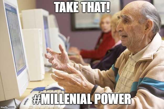Old man computer confused | TAKE THAT! #MILLENIAL POWER | image tagged in old man computer confused | made w/ Imgflip meme maker