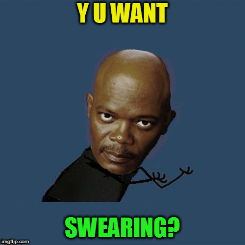 Y U WANT SWEARING? | made w/ Imgflip meme maker