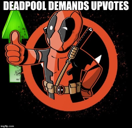 Dead Pool Fallout Vault Boy UpVote | DEADPOOL DEMANDS UPVOTES | image tagged in dead pool fallout vault boy upvote | made w/ Imgflip meme maker