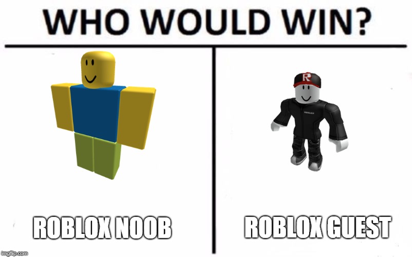 Who Would Win? Meme | ROBLOX GUEST; ROBLOX NOOB | image tagged in memes,who would win | made w/ Imgflip meme maker
