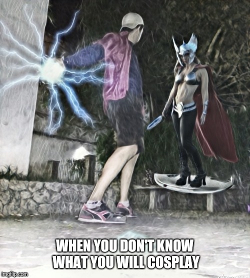 Otakus | WHEN YOU DON'T KNOW WHAT YOU WILL COSPLAY | image tagged in cosplay fail | made w/ Imgflip meme maker