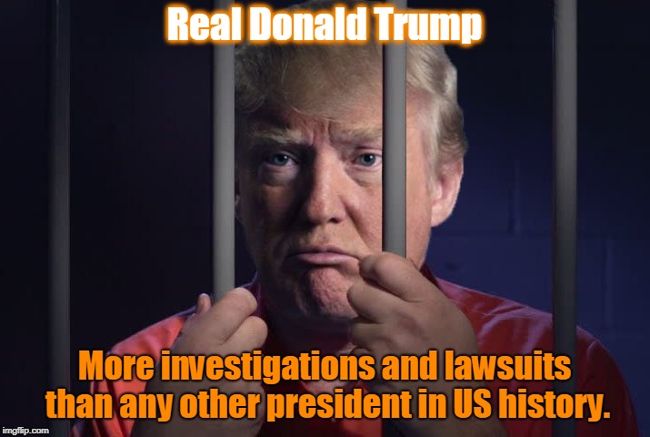 Trump in jail  | Real Donald Trump; More investigations and lawsuits than any other president in US history. | image tagged in trump in jail | made w/ Imgflip meme maker