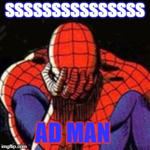 Sad Spiderman | SSSSSSSSSSSSSSS; AD MAN | image tagged in memes,sad spiderman,spiderman | made w/ Imgflip meme maker