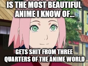 Sakura | IS THE MOST BEAUTIFUL ANIME I KNOW OF... GETS SHIT FROM THREE QUARTERS OF THE ANIME WORLD | image tagged in sakura | made w/ Imgflip meme maker