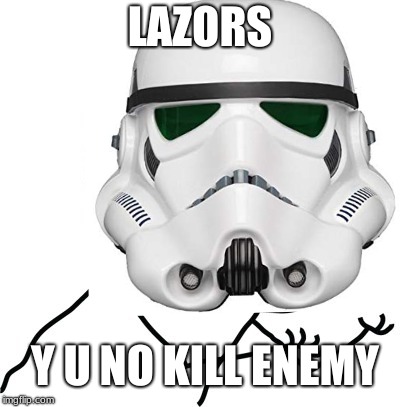 Y U NOvember, a socrates and punman21 event | LAZORS Y U NO KILL ENEMY | image tagged in star wars,y u november,y u no,stormtrooper,stormtrooper fail,lasers | made w/ Imgflip meme maker