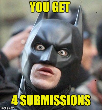 Shocked Batman | YOU GET 4 SUBMISSIONS | image tagged in shocked batman | made w/ Imgflip meme maker