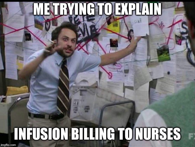 when you try to explain | ME TRYING TO EXPLAIN; INFUSION BILLING TO NURSES | image tagged in when you try to explain | made w/ Imgflip meme maker