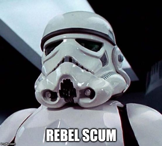 Stormtrooper | REBEL SCUM | image tagged in stormtrooper | made w/ Imgflip meme maker