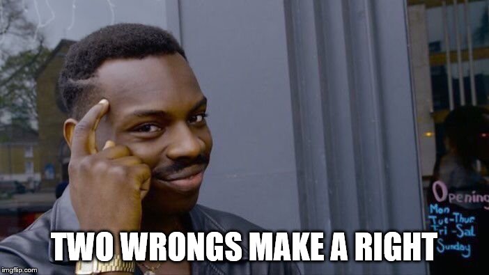 Roll Safe Think About It Meme | TWO WRONGS MAKE A RIGHT | image tagged in memes,roll safe think about it | made w/ Imgflip meme maker