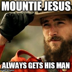 Mountie Jesus | MOUNTIE JESUS; ALWAYS GETS HIS MAN | image tagged in mountie,jesus,sonseed | made w/ Imgflip meme maker