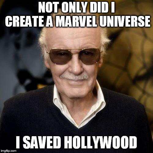 Stan Lee aprovle  | NOT ONLY DID I CREATE A MARVEL UNIVERSE; I SAVED HOLLYWOOD | image tagged in stan lee aprovle | made w/ Imgflip meme maker
