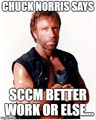 Chuck Norris Flex Meme | CHUCK NORRIS SAYS; SCCM BETTER WORK OR ELSE... | image tagged in memes,chuck norris flex,chuck norris | made w/ Imgflip meme maker