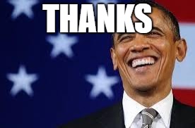 Thanks Obama | THANKS | image tagged in thanks obama | made w/ Imgflip meme maker