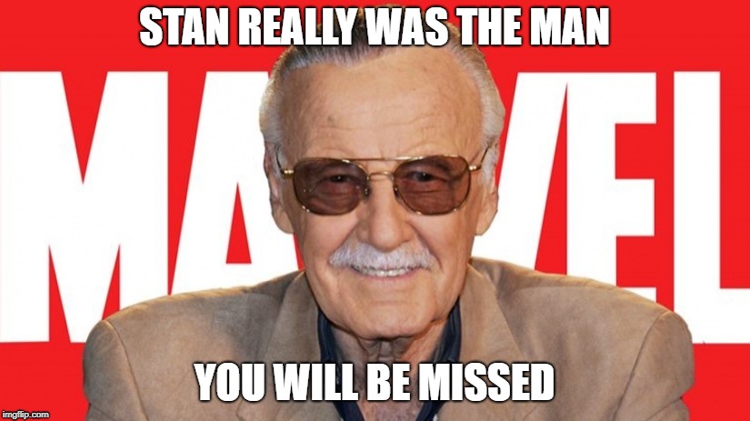 Stan the Man Lee | STAN REALLY WAS THE MAN; YOU WILL BE MISSED | image tagged in memories | made w/ Imgflip meme maker