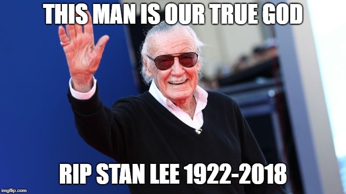 we will remember you  | THIS MAN IS OUR TRUE GOD; RIP STAN LEE 1922-2018 | image tagged in stan lee,rest in peace | made w/ Imgflip meme maker