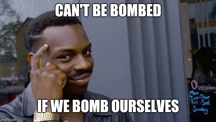 Roll Safe Think About It Meme | CAN'T BE BOMBED; IF WE BOMB OURSELVES | image tagged in memes,roll safe think about it | made w/ Imgflip meme maker