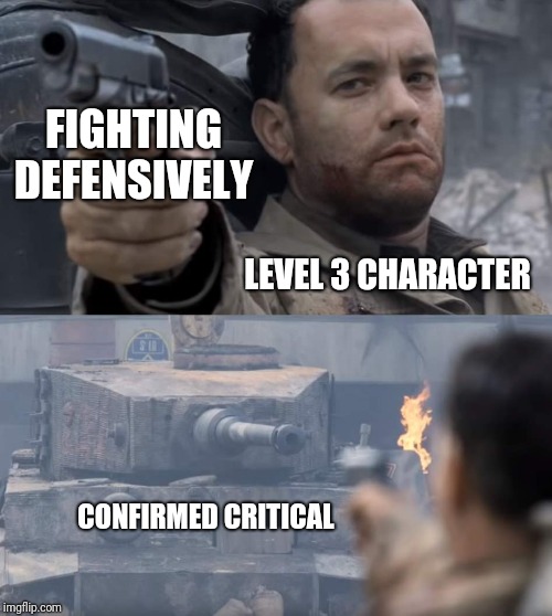 Saving private ryan | FIGHTING DEFENSIVELY; LEVEL 3 CHARACTER; CONFIRMED CRITICAL | image tagged in saving private ryan | made w/ Imgflip meme maker
