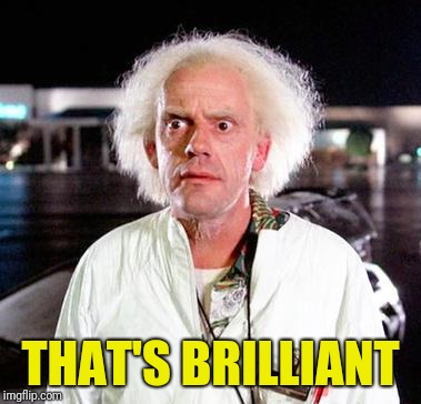 Doc Brown | THAT'S BRILLIANT | image tagged in doc brown | made w/ Imgflip meme maker