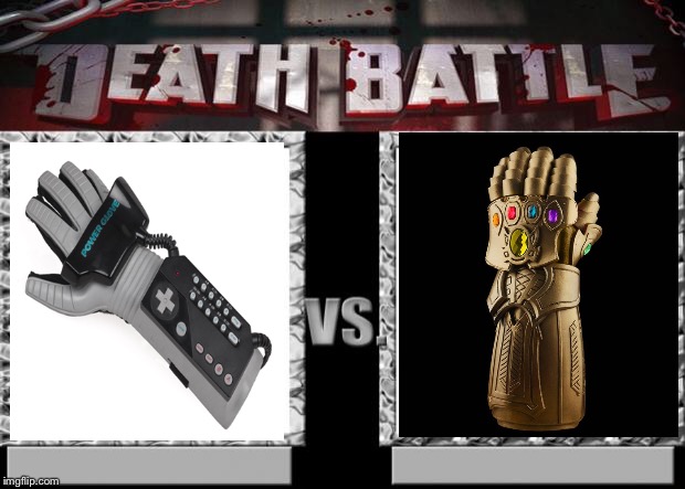 The power glove every thing else is child’s play including the infinty gaunlet | image tagged in death battle,avengers infinity war,power glove | made w/ Imgflip meme maker