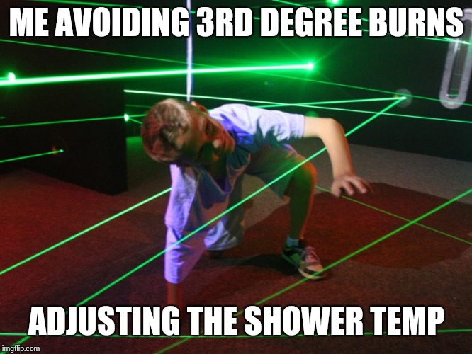 Wake uuuuuup!  | ME AVOIDING 3RD DEGREE BURNS; ADJUSTING THE SHOWER TEMP | image tagged in morning scalding,shower games | made w/ Imgflip meme maker