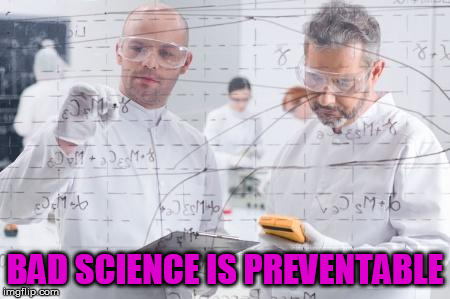 british scientists | BAD SCIENCE IS PREVENTABLE | image tagged in british scientists | made w/ Imgflip meme maker
