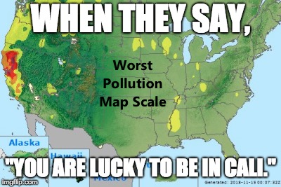 WHEN THEY SAY, "YOU ARE LUCKY TO BE IN CALI." | image tagged in fire,smoke,pollution,usa,california | made w/ Imgflip meme maker