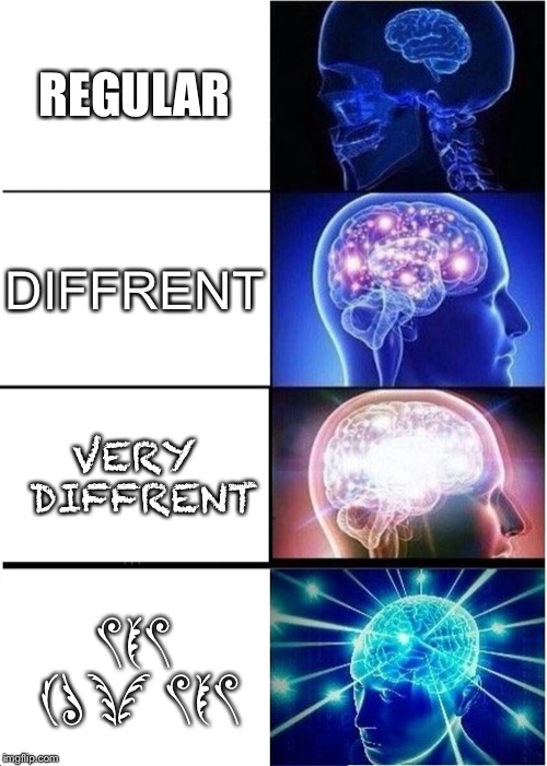 Expanding Brain Meme | REGULAR; DIFFRENT; VERY DIFFRENT; WOW JUST WOW | image tagged in memes,expanding brain | made w/ Imgflip meme maker