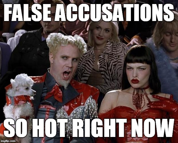 False Accusations So Hot Right Now | FALSE ACCUSATIONS; SO HOT RIGHT NOW | image tagged in so hot right now,false accusations,abuse,assault,women lying | made w/ Imgflip meme maker