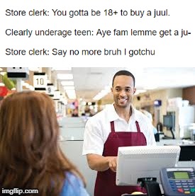 Kids Buying Juuls | image tagged in juuls,teens | made w/ Imgflip meme maker