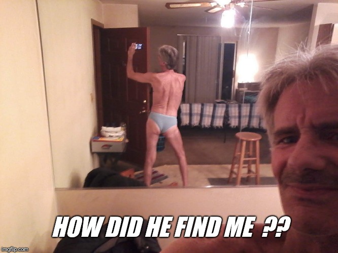 HOW DID HE FIND ME  ?? | made w/ Imgflip meme maker