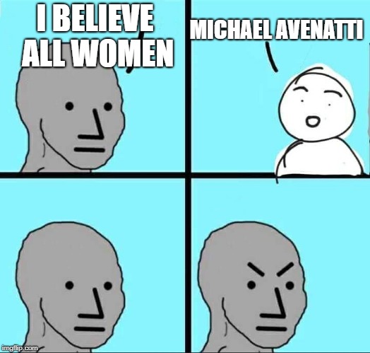 NPC Meme | I BELIEVE ALL WOMEN; MICHAEL AVENATTI | image tagged in npc meme | made w/ Imgflip meme maker