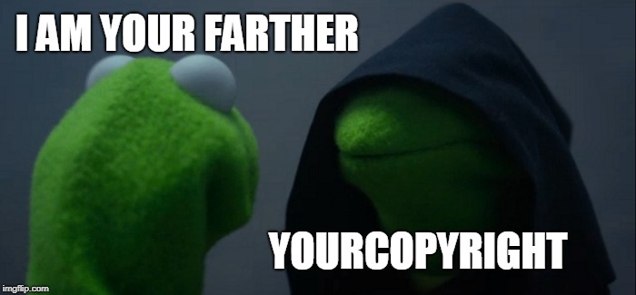 Evil Kermit Meme | I AM YOUR FARTHER; YOURCOPYRIGHT | image tagged in memes,evil kermit | made w/ Imgflip meme maker