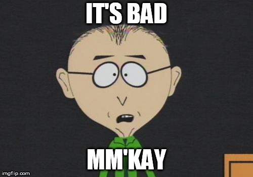 Mr Mackey Meme | IT'S BAD MM'KAY | image tagged in memes,mr mackey | made w/ Imgflip meme maker