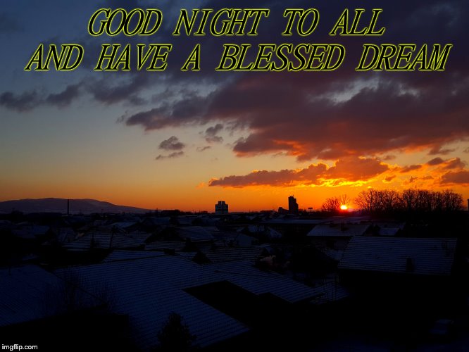 sunset  | GOOD NIGHT TO ALL AND HAVE A BLESSED DREAM | image tagged in good night | made w/ Imgflip meme maker