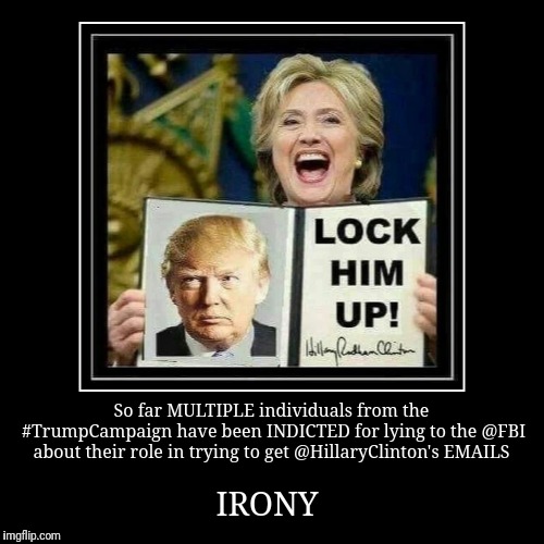 So far MULTIPLE individuals from the #TrumpCampaign have been INDICTED for lying to the @FBI about their role in trying to get @HillaryClint | image tagged in funny,demotivationals | made w/ Imgflip demotivational maker